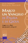 Marco. Un vangelo di paura e di gioia. Esegesi e psicologia di sentimenti contrapposti libro