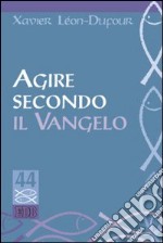 Agire secondo il vangelo libro