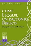 Come leggere un racconto biblico. Guida pratica alla narrativa biblica libro