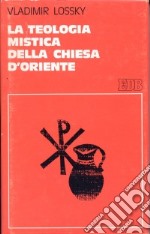 La teologia mistica della Chiesa d'Oriente. La visione di Dio libro