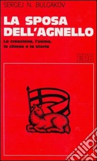 La sposa dell'agnello. La creazione, l'uomo, la Chiesa e la storia libro