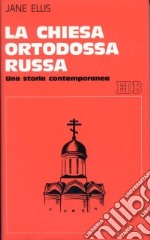 La chiesa ortodossa russa. Una storia contemporanea libro