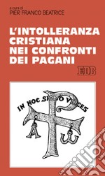 L'intolleranza cristiana nei confronti dei pagani libro