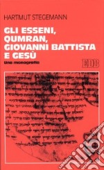 Gli esseni, Qumran, Giovanni Battista e Gesù. Una monografia libro