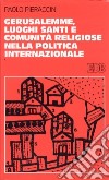 Gerusalemme, luoghi santi e comunità religiose nella politica internazionale libro