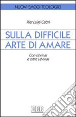 Sulla difficile arte di amare. Con Lévinas e oltre Lévinas libro