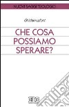 Che cosa possiamo sperare? libro