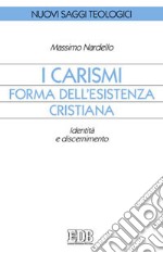 I carismi, forma dell'esistenza cristiana. Identità e discernimento