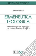 Ermeneutica teologica. Fenomenologia del linguaggio per una ermeneutica teologica libro