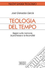 Teologia del tempo. Saggio sulla memoria, la promessa e la fecondità libro