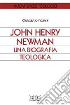 John Henry Newman. Una biografia teologica libro
