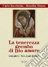 La tenerezza grembo di Dio amore. Saggio di teologia biblica libro