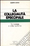 La collegialità episcopale. Tra teologia e diritto canonico libro