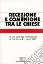 Recezione e comunione tra le Chiese. Atti del Colloquio internazionale (Salamanca, 8-14 aprile 1996) libro