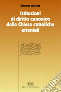 Istituzioni di diritto canonico delle Chiese cattoliche orientali. Strutture ecclesiali nel CCEO libro