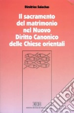 Il sacramento del matrimonio nel nuovo diritto canonico delle Chiese orientali libro