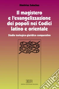 Il magistero e l'evangelizzazione dei popoli nei Codici latino e orientale. Studio teologico-giuridico comparativo libro