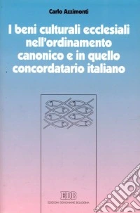 I beni culturali ecclesiali nell'ordinamento canonico e in quello concordatario italiano libro