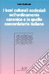 I beni culturali ecclesiali nell'ordinamento canonico e in quello concordatario italiano libro