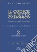 Il codice di diritto canonico. Commento giuridico-pastorale. Vol. 3: Libro VII e Indice analitico libro