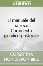 Il manuale del parroco. Commento giuridico-pastorale libro