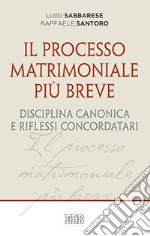 Il processo matrimoniale più breve. Disciplina canonica e riflessi concordatari libro