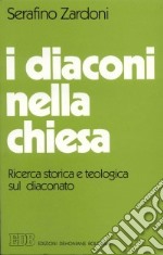 I diaconi nella Chiesa. Ricerca storica e teologica sul diaconato libro