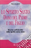 Lo Spirito Santo dono del Padre e del Figlio. Ricerca sull'identità dello Spirito come dono libro