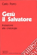 Gesù il salvatore. Iniziazione alla cristologia libro