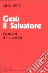 Gesù il salvatore. Iniziazione alla cristologia libro