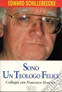 Sono un teologo felice. Colloqui con Francesco Strazzari libro