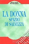 La donna, spazio di salvezza. Missione della donna nella Chiesa, una prospettiva antropologica libro