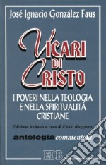 Vicari di Cristo. I poveri nella teologia e nella spiritualità cristiane. Antologia commentata libro