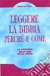 Leggere la Bibbia perché e come. La Scrittura nella fede della Chiesa libro