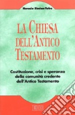 La chiesa dell'Antico Testamento. Costituzione, crisi e speranza della comunità credente dell'Antico Testamento libro