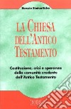 La chiesa dell'Antico Testamento. Costituzione, crisi e speranza della comunità credente dell'Antico Testamento libro