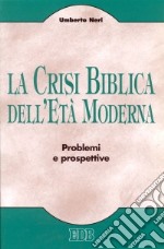 La crisi biblica dell'età moderna. Problemi e prospettive libro