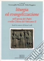 Liturgia ed evangelizzazione nell'epoca dei Padri e nella Chiesa del Vaticano II. Studi in onore di Enzo Lodi libro