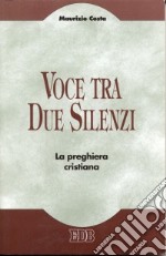 Voce tra due silenzi. La preghiera cristiana libro