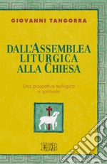 Dall'assemblea liturgica alla Chiesa. Una prospettiva teologica e spirituale libro