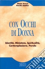 Con occhi di donna. Identità, ministero, spiritualità, contemplazione, parola libro