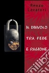 Il diavolo tra fede e ragione libro