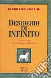 Desiderio di infinito. Il cristianesimo e le aspirazioni dell'uomo libro