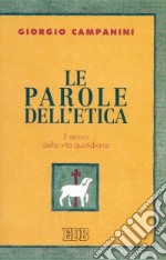 Le parole dell'etica. Il senso della vita quotidiana libro