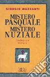 Mistero pasquale. Mistero nuziale. Meditazione teologica libro