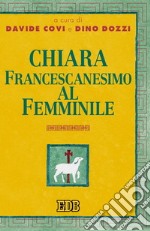 Chiara. Francescanesimo al femminile libro