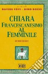 Chiara. Francescanesimo al femminile libro