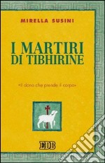 I martiri di Tibhirine. «Il dono che prende il corpo»