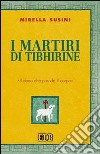 I martiri di Tibhirine. «Il dono che prende il corpo» libro di Susini Mirella