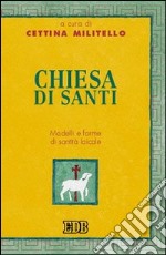 Chiesa di santi. Modelli e forme di santità laicale libro